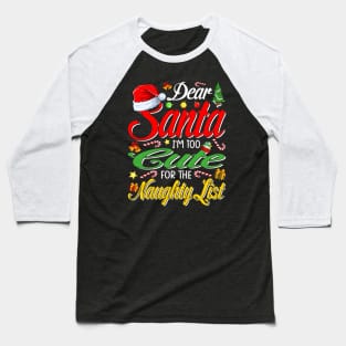 Dear Santa I'm Too Cute For The Naughty List Christmas T-Shirt Baseball T-Shirt